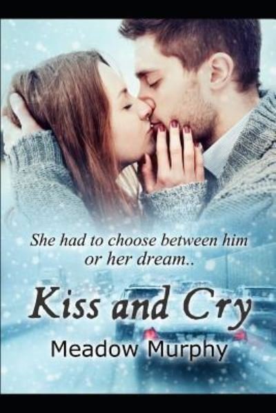 Kiss and Cry - Meadow Murphy - Książki - Independently Published - 9781797632728 - 20 lutego 2019