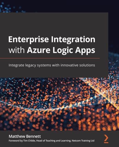 Cover for Matthew Bennett · Enterprise Integration with Azure Logic Apps: Integrate legacy systems with innovative solutions (Paperback Book) (2021)