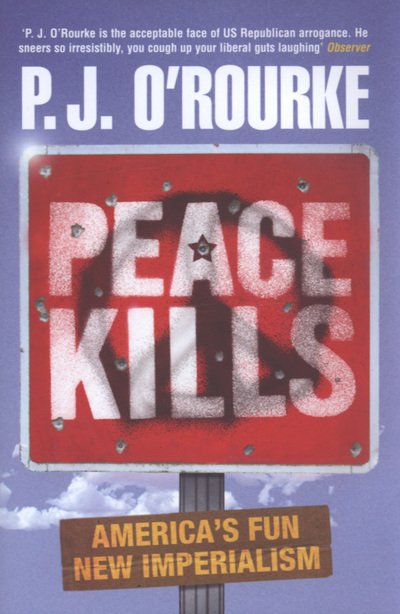 Cover for P. J. O'Rourke · Peace Kills (Inbunden Bok) [Main edition] (2004)