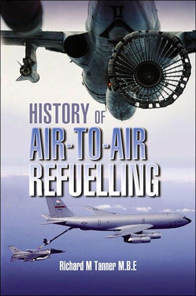 Cover for Tanner, Richard M., MBE · History of Air-to-air Refuelling (Hardcover Book) (2005)