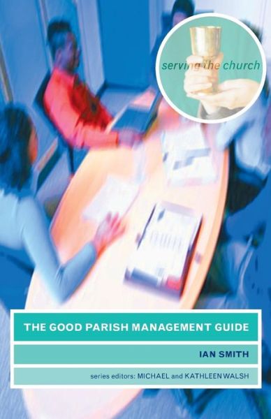 Cover for Ian Smith · The Good Parish Management Guide - Serving the Church S. (Paperback Book) (2006)