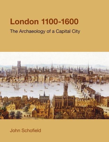 Cover for John Schofield · London, 1100-1600: The Archaeology of a Capital City - Studies in the Archaeology of Medieval Europe (Paperback Bog) (2011)