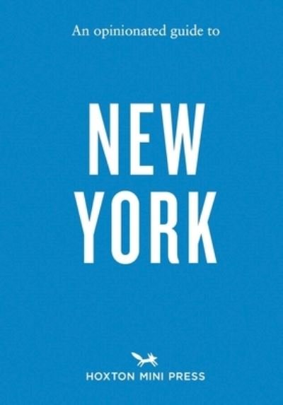 An Opinionated Guide to New York - Hoxton Mini Press - Książki - Hoxton Mini Press - 9781914314728 - 3 października 2024