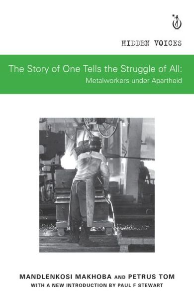 Cover for Mandlenkosi Makhoba · The Story of One Tells the Story of All: Metalworkers under Apartheid - Hidden Voices (Paperback Book) (2018)