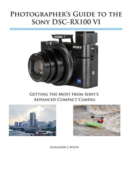 Cover for Alexander S White · Photographer's Guide to the Sony DSC-RX100 VI: Getting the Most from Sony's Advanced Compact Camera (Paperback Book) (2018)