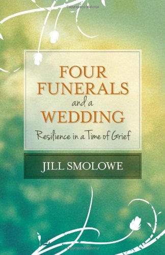 Four Funerals and a Wedding: Resilience in a Time of Grief - Jill Smolowe - Livros - She Writes Press - 9781938314728 - 22 de maio de 2014