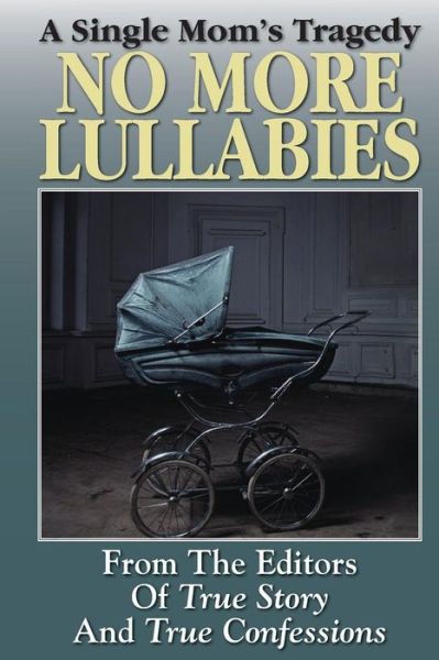 Cover for The Editors of True Story and True Confessions · No More Lullabies (Pocketbok) (2014)