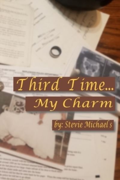 Third Time...My Charm - Stevie Michaels - Books - Bookpatch LLC - 9781948339728 - December 17, 2017