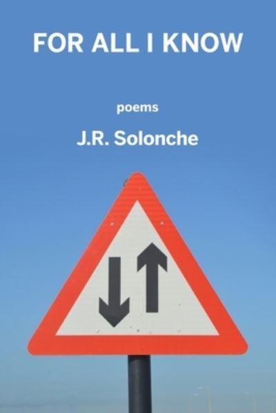 Cover for J R Solonche · For All I Know (Taschenbuch) (2020)