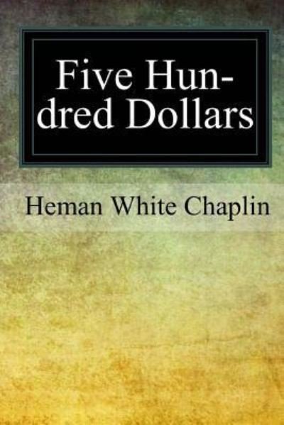 Cover for Heman White Chaplin · Five Hundred Dollars (Pocketbok) (2017)