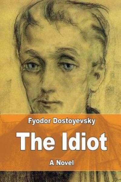 The Idiot - Fyodor Dostoyevsky - Kirjat - Createspace Independent Publishing Platf - 9781975890728 - keskiviikko 30. elokuuta 2017
