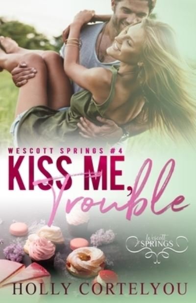Holly Cortelyou · Kiss Me, Trouble (Taschenbuch) (2017)