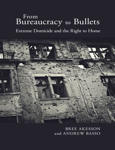 From Bureaucracy to Bullets: Extreme Domicide and the Right to Home - Bree Akesson - Livros - Rutgers University Press - 9781978802728 - 11 de fevereiro de 2022