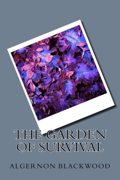 Cover for Algernon Blackwood · The Garden of Survival (Paperback Book) (2018)