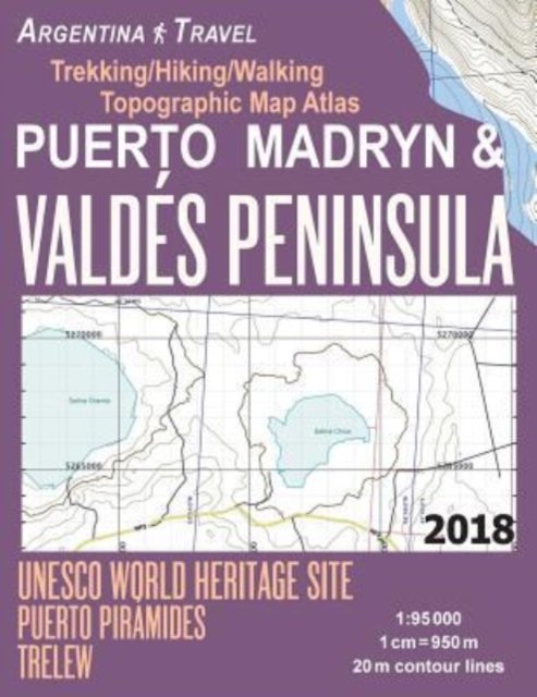 Cover for Sergio Mazitto · Puerto Madryn &amp; Valdes Peninsula Trekking / Hiking / Walking Topographic Map Atlas UNESCO World Heritage Site Puerto Piramides Trelew Argentina Travel 1 (Paperback Bog) (2018)