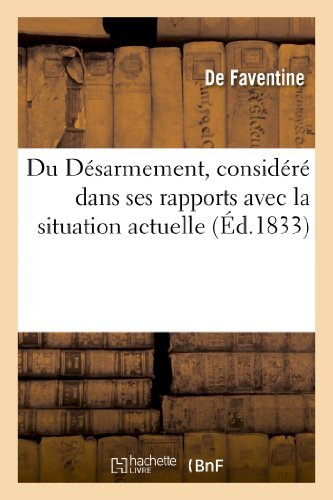 Du Désarmement, Considéré Dans Ses Rapports Avec La Situation Actuelle et Relative Des Divers - Faventine-d - Books - HACHETTE LIVRE-BNF - 9782011739728 - July 1, 2013