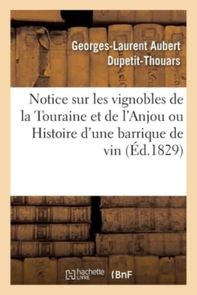 Cover for Dupetit-thouars-g-l · Notice sur les vignobles de la Touraine et de l'Anjou ou Histoire d'une barrique de vin (Paperback Bog) (2017)
