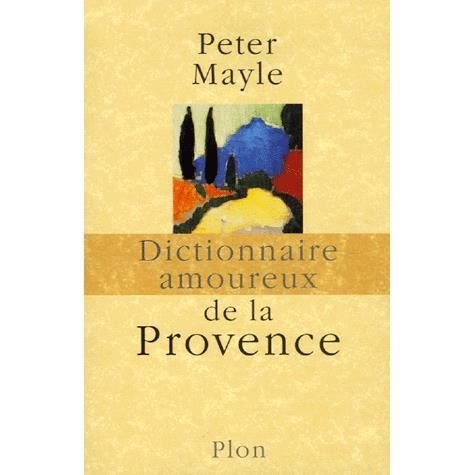 Dictionnaire amoureux de la Provence - Peter Mayle - Merchandise - Plon - 9782259199728 - April 6, 2006