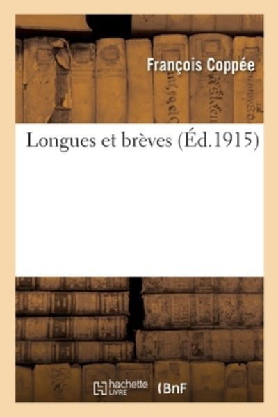 Longues Et Breves - Francois Coppee - Books - Hachette Livre - BNF - 9782329278728 - July 1, 2019