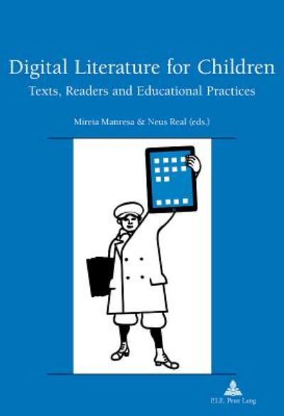 Digital Literature for Children: Texts, Readers and Educational Practices - Recherches Comparatives Sur Les Livres Et Le Multimedia D'enfance - - Books - Peter Lang AG, Internationaler Verlag de - 9782875742728 - December 21, 2015