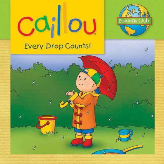 Caillou: Every Drop Counts: Ecology Club - Ecology Club - Sarah Margaret Johanson - Książki - Editions Chouette - 9782894507728 - 17 marca 2011