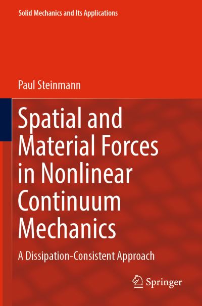 Cover for Paul Steinmann · Spatial and Material Forces in Nonlinear Continuum Mechanics: A Dissipation-Consistent Approach - Solid Mechanics and Its Applications (Taschenbuch) [1st ed. 2022 edition] (2023)