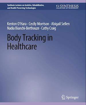 Cover for Kenton O'Hara · Body Tracking in Healthcare - Synthesis Lectures on Assistive, Rehabilitative, and Health-Preserving Technologies (Paperback Book) (2016)