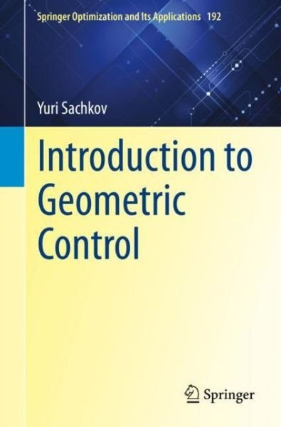 Cover for Yuri Sachkov · Introduction to Geometric Control - Springer Optimization and Its Applications (Paperback Book) [1st ed. 2022 edition] (2022)