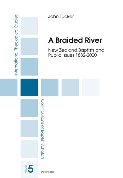Cover for John Tucker · A Braided River: New Zealand Baptists and Public Issues 1882-2000 - International Theological Studies (Paperback Bog) [New edition] (2013)