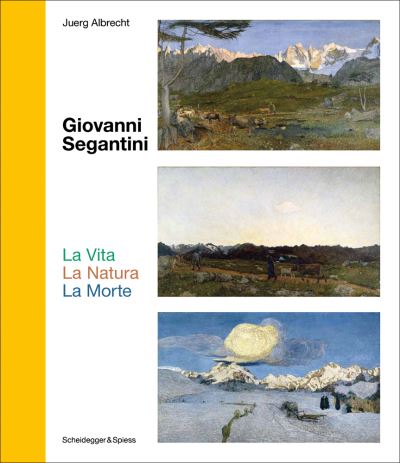 Cover for Juerg Albrecht · Giovanni Segantini. La Vita – La Natura – La Morte: Landmarks of Swiss Art - Landmarks of Swiss Art (Hardcover Book) (2022)