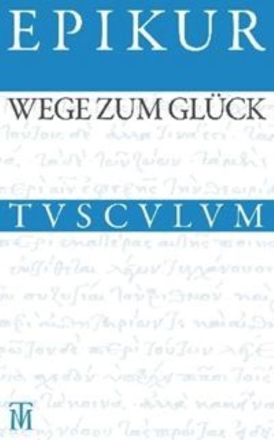 Wege Zum Gluck - Epikur - Książki - Walter de Gruyter - 9783050054728 - 12 lipca 2011