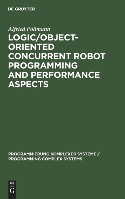 Cover for Alfried Pollmann · Logic / object-oriented concurrent robot programming and performance aspects (Bok) (1997)