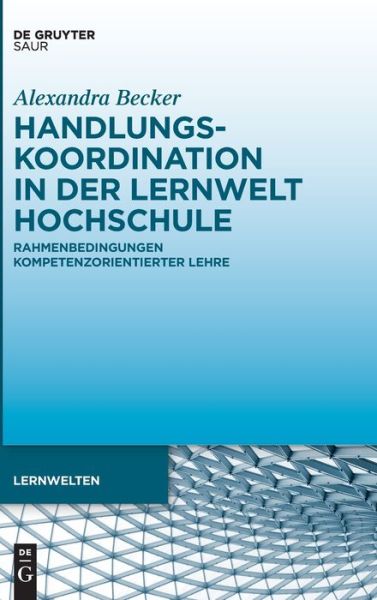 Cover for Alexandra Becker · Handlungskoordination in Der Lernwelt Hochschule (Hardcover Book) (2022)