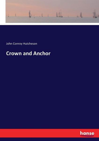 Cover for John Conroy Hutcheson · Crown and Anchor (Paperback Book) (2017)