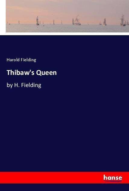Thibaw's Queen - Fielding - Bøger -  - 9783337481728 - 