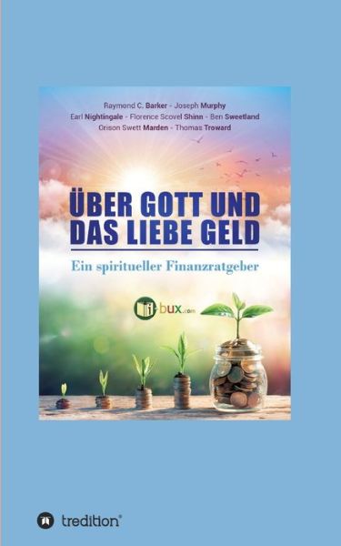 UEber Gott und das liebe Geld - Ben Sweetland - Książki - Tredition Gmbh - 9783347378728 - 9 sierpnia 2021