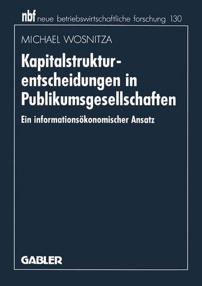 Cover for Michael Wosnitza · Kapitalstrukturentscheidungen in Publikumsgesellschaften: Ein Informationsoekonomischer Ansatz - Neue Betriebswirtschaftliche Forschung (Nbf) (Paperback Book) [1995 edition] (1995)