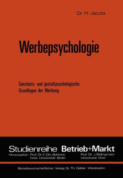 Helmut Jacobi · Werbepsychologie: Ganzheits- Und Gestaltpsychologische Grundlagen Der Werbung - Studienreihe Betrieb Und Markt (Paperback Book) [Softcover Reprint of the Original 1st 1972 edition] (1972)