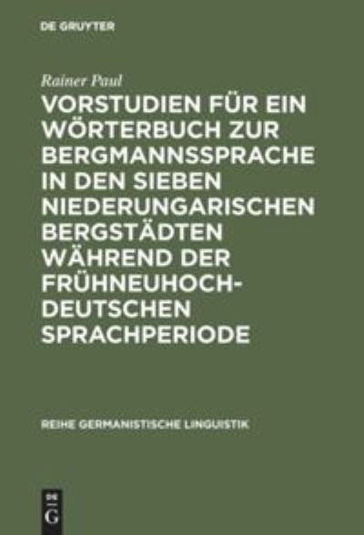 Cover for Rainer Paul · Vorstudien fu?r ein Wo?rterbuch zur Bergmannssprache in den sieben niederungarischen Bergsta?dten wa?hrend der fru?hneuhochdeutschen Sprachperiode (Book) (1987)