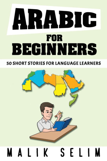 Cover for Malik Selim · Arabic For Beginners: 50 Short Stories For Language Learners: Grow Your Vocabulary The Fun Way! (Paperback Book) (2021)