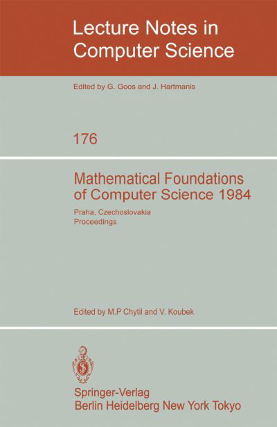 Cover for M P Chytil · Mathematical Foundations of Computer Science 1984: 11th Symposium Praha, Czechoslovakia September 3-7, 1984: Proceedings - Lecture Notes in Computer Science (Taschenbuch) (1984)