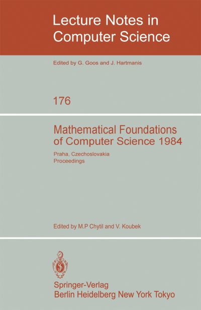 Mathematical Foundations of Computer Science 1984: 11th Symposium Praha, Czechoslovakia September 3-7, 1984: Proceedings - Lecture Notes in Computer Science - M P Chytil - Livros - Springer-Verlag Berlin and Heidelberg Gm - 9783540133728 - 1 de agosto de 1984