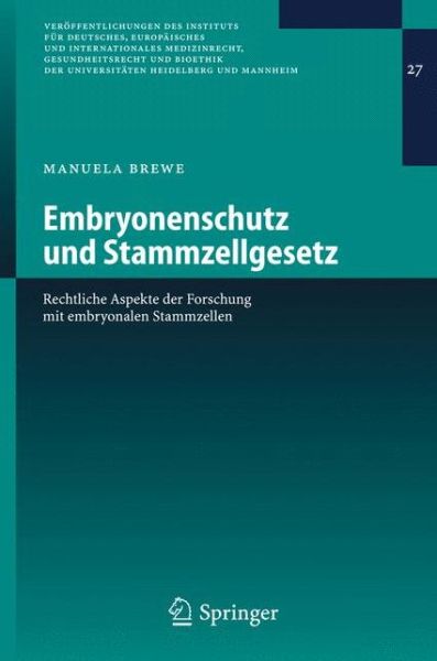 Cover for Manuela Brewe · Embryonenschutz und Stammzellgesetz: Rechtliche Aspekte der Forschung MIT Embryonalen Stammzellen - Veroffentlichungen des Instituts fur Deutsches, Europaisches und Internationales Medizinrecht, Gesundheitsrecht und Bioethik der Universitaten Heidelberg u (Paperback Book) [2006 edition] (2006)