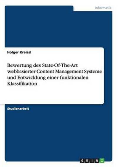 Bewertung des State-Of-The-Art webbasierter Content Management Systeme und Entwicklung einer funktionalen Klassifikation - Holger Kreissl - Kirjat - Grin Verlag - 9783638636728 - maanantai 16. heinäkuuta 2007
