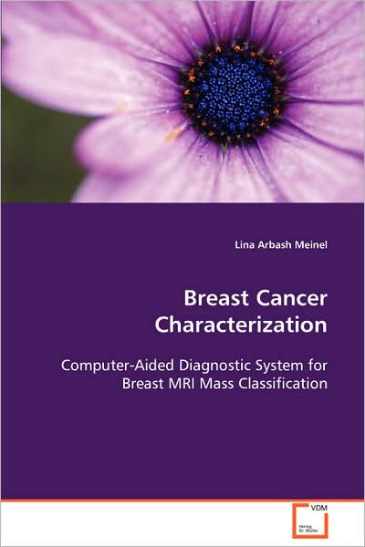 Cover for Lina Arbash Meinel · Breast Cancer Characterization: Computer-aided Diagnostic System for Breast Mri Massclassification (Paperback Book) (2008)