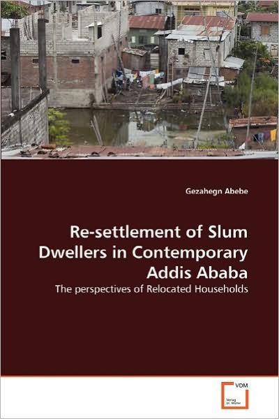 Cover for Gezahegn Abebe · Re-settlement of Slum Dwellers in Contemporary Addis Ababa: the Perspectives of Relocated Households (Taschenbuch) (2010)