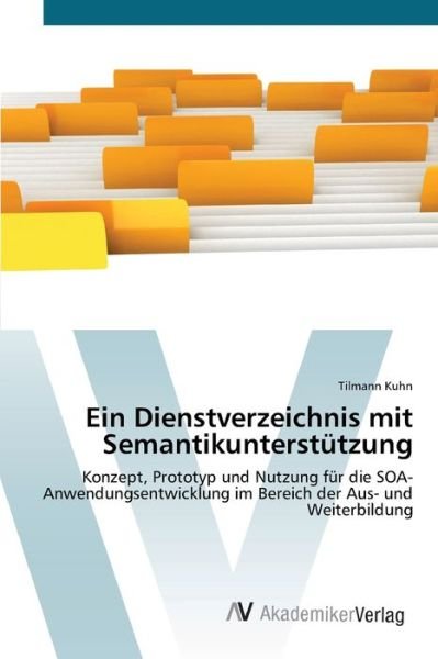 Ein Dienstverzeichnis mit Semantik - Kuhn - Kirjat -  - 9783639428728 - tiistai 19. kesäkuuta 2012
