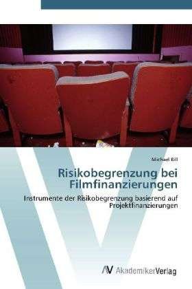 Risikobegrenzung bei Filmfinanzier - Bill - Bøger -  - 9783639431728 - 26. juni 2012