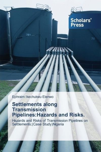 Cover for Ephraim     Ikechukwu Elenwo · Settlements Along Transmission Pipelines:hazards and Risks.: Hazards and Risks of Transmission Pipelines on  Settlements; (Case Study)nigeria (Pocketbok) (2014)