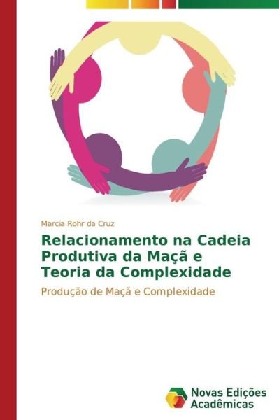 Cover for Marcia Rohr Da Cruz · Relacionamento Na Cadeia Produtiva Da Maçã E Teoria Da Complexidade: Produção De Maçã E Complexidade (Paperback Book) [Portuguese edition] (2014)